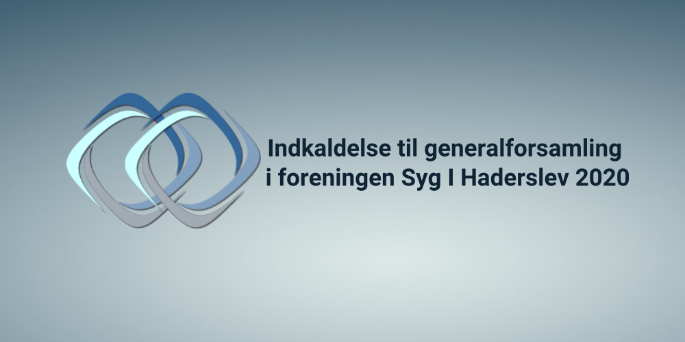 Syg i Haderslev | Indkaldelse til generalforsamling 2020 /UDSKUDT PÅ UBESTEMT TID)